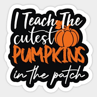 I Teach The Cutest Pumpkins In The Patch Sticker